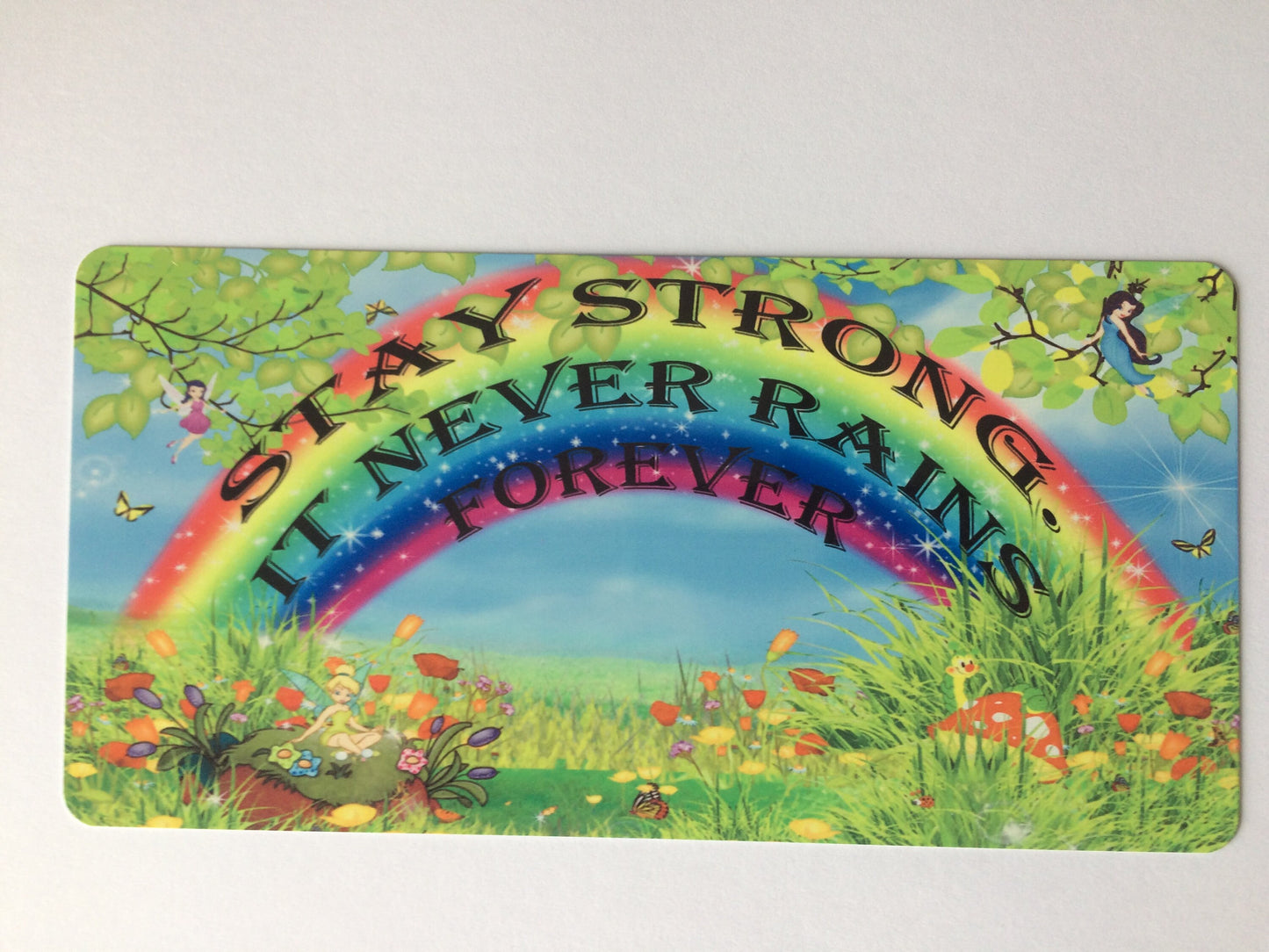 Fairy Garden Rainbow Positive Stay Strong It never Rains Forever Sign Plaque. Motivational to bring a smile. Printed metal sign 200 x 100mm