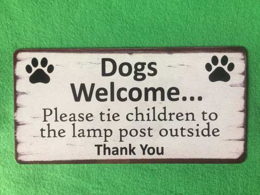 Dogs Welcome Please Tie Children... Funny Sign / Plaque Shabby Chic style background Christmas gift idea