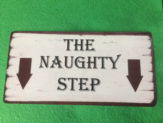 The Naughty Step Sign Shabby Chic style Plaque Indoor or Outdoor